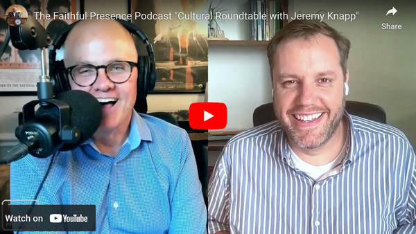 The Faithful Presence Podcast "Cultural Roundtable with Jeremy Knapp"